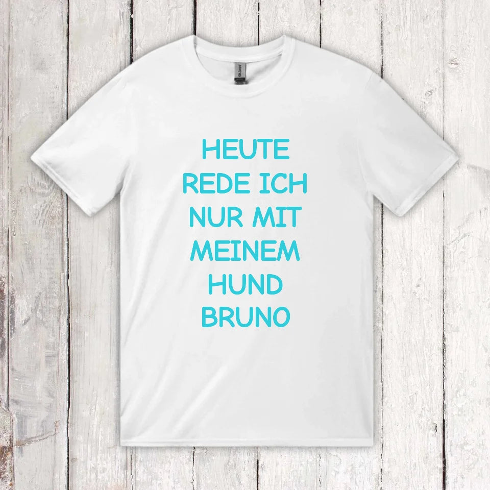 Heute rede ich nur mit meinem Hund - individuelles T-Shirt | Personalize Palace