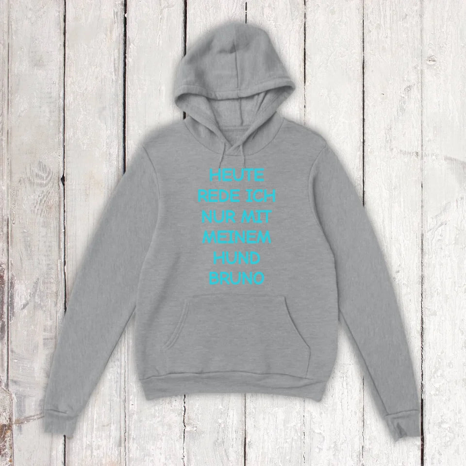 Heute rede ich nur mit meinem Hund - individueller Hoodie