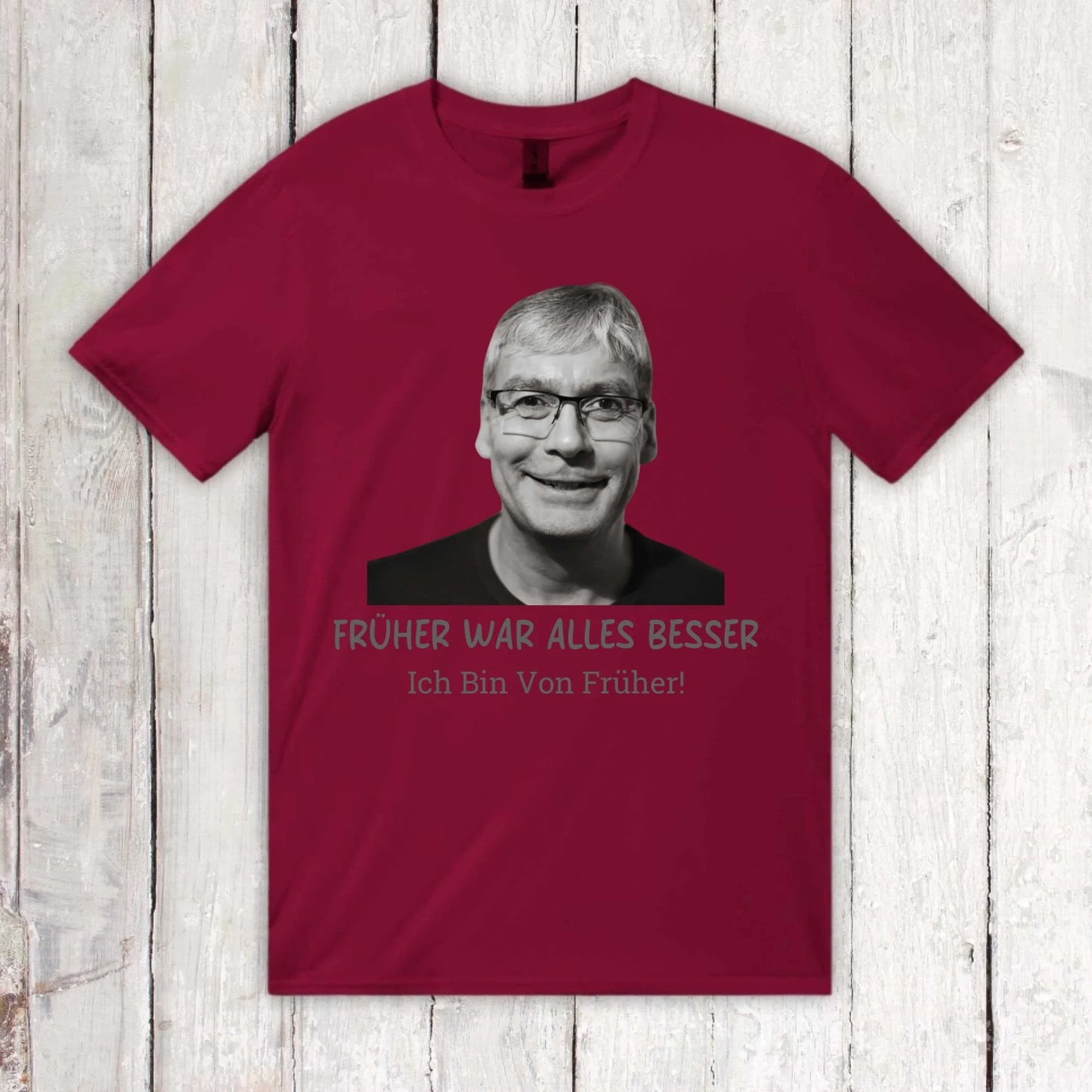 Früher war alles besser. Ich Bin Von Früher! – individuelles Foto T-Shirt | Personalize Palace
